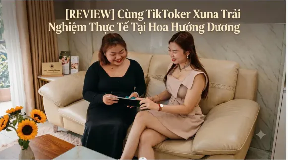 [REVIEW] Cùng TikToker Xuna Trải Nghiệm Thực Tế Tại Hoa Hướng Dương